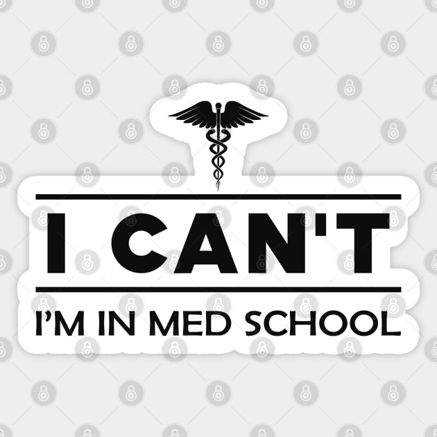 Medical Student - I can't I'm in med school Sticker by KC Happy Shop